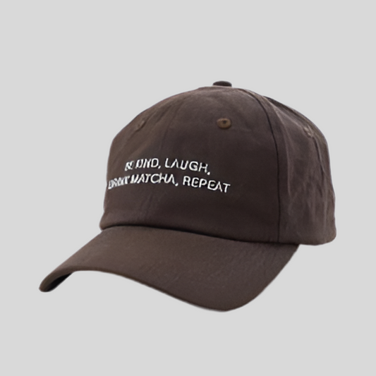 BE KIND, LAUGH, DRINK MATCHA, REPEAT CAP